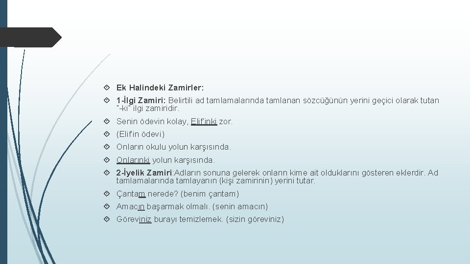  Ek Halindeki Zamirler: 1 -İlgi Zamiri: Belirtili ad tamlamalarında tamlanan sözcüğünün yerini geçici