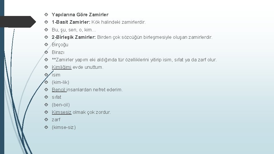  Yapılarına Göre Zamirler 1 -Basit Zamirler: Kök halindeki zamirlerdir. Bu, şu, sen, o,