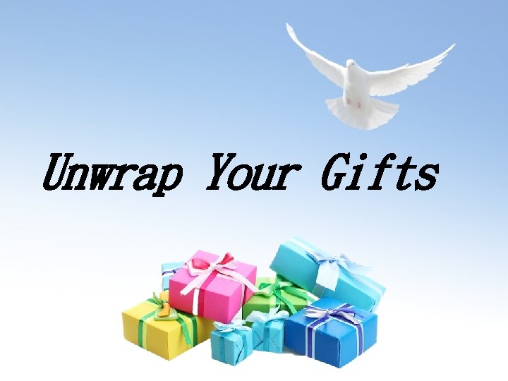 Unwrap Your Gifts 