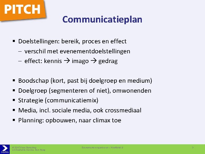 Communicatieplan § Doelstellingen: bereik, proces en effect – verschil met evenementdoelstellingen – effect: kennis