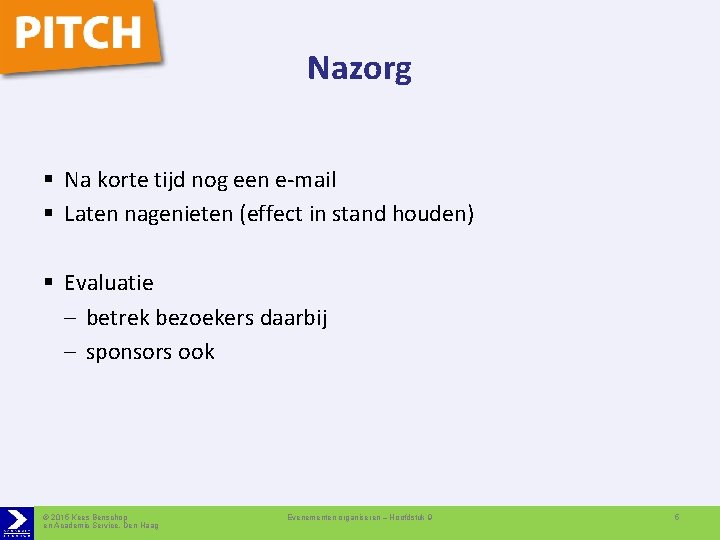 Nazorg § Na korte tijd nog een e-mail § Laten nagenieten (effect in stand