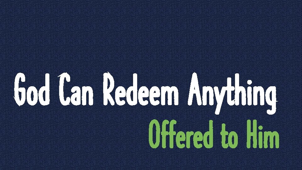 God Can Redeem Anything Offered to Him 