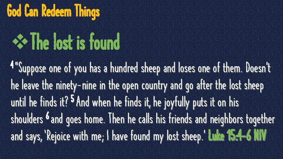 God Can Redeem Things v. The lost is found 4 “Suppose one of you