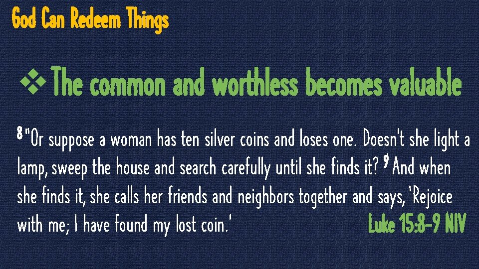 God Can Redeem Things v. The common and worthless becomes valuable 8 “Or suppose