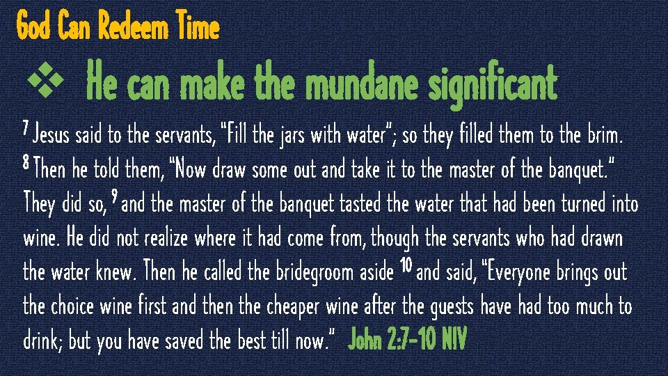 God Can Redeem Time v He can make the mundane significant 7 Jesus said