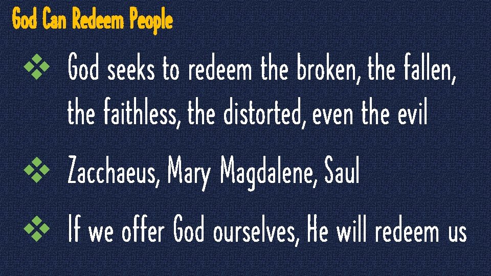 God Can Redeem People v God seeks to redeem the broken, the fallen, the