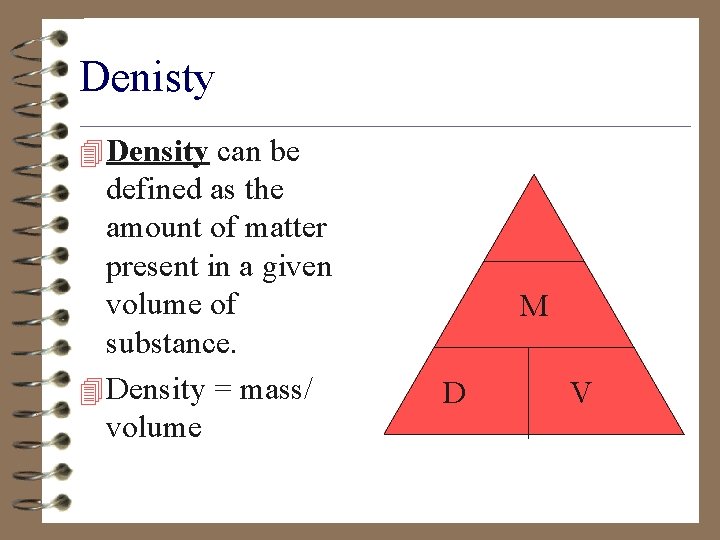 Denisty 4 Density can be defined as the amount of matter present in a