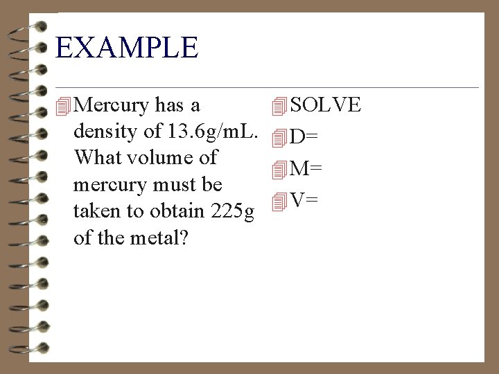 EXAMPLE 4 Mercury has a 4 SOLVE density of 13. 6 g/m. L. 4