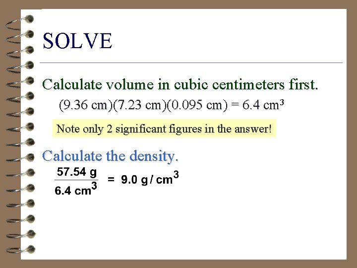 SOLVE Calculate volume in cubic centimeters first. (9. 36 cm)(7. 23 cm)(0. 095 cm)