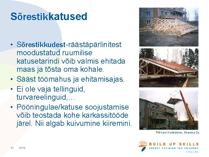 Sõrestikkatused • Sõrestikkudest-räästäpärlinitest moodustatud ruumilise katusetarindi võib valmis ehitada maas ja tõsta oma kohale.