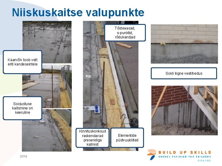 Niiskuskaitse valupunkte Tõsteaasad, s-punktid, rõdukandjad Kaarvõlv toob vett eriti kandeseintele Sokli liigne veetihedus Soojustuse