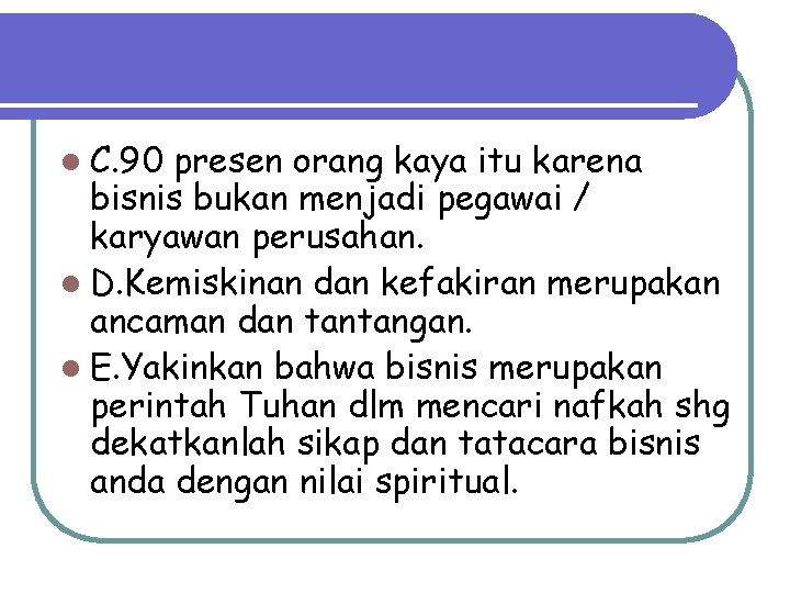 l C. 90 presen orang kaya itu karena bisnis bukan menjadi pegawai / karyawan