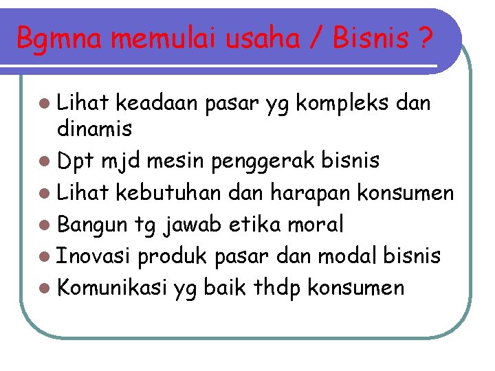 Bgmna memulai usaha / Bisnis ? l Lihat keadaan pasar yg kompleks dan dinamis