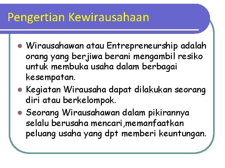 Pengertian Kewirausahaan Wirausahawan atau Entrepreneurship adalah orang yang berjiwa berani mengambil resiko untuk membuka