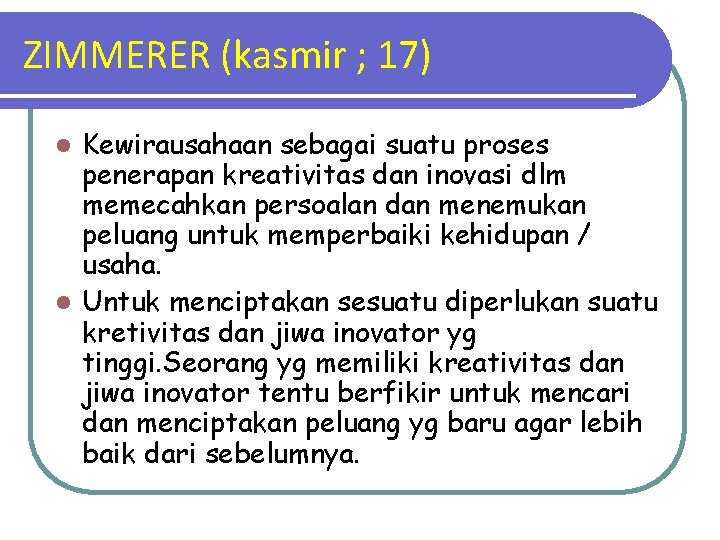 ZIMMERER (kasmir ; 17) Kewirausahaan sebagai suatu proses penerapan kreativitas dan inovasi dlm memecahkan