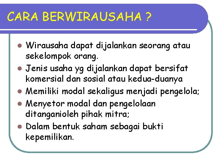 CARA BERWIRAUSAHA ? l l l Wirausaha dapat dijalankan seorang atau sekelompok orang. Jenis