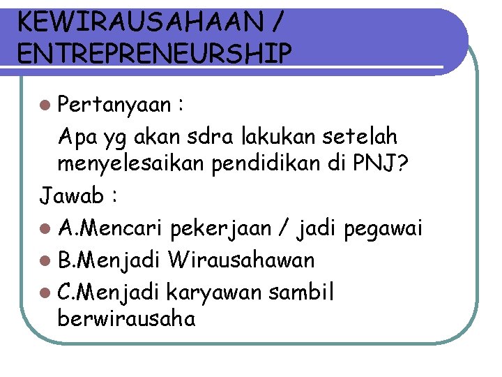 KEWIRAUSAHAAN / ENTREPRENEURSHIP l Pertanyaan : Apa yg akan sdra lakukan setelah menyelesaikan pendidikan