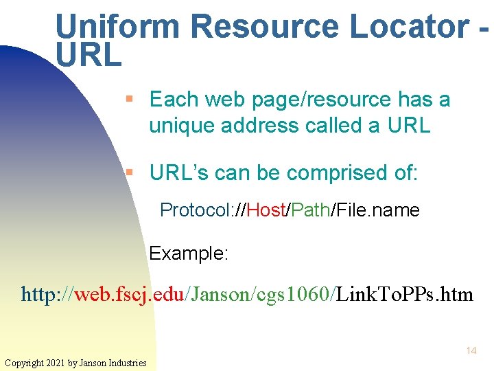 Uniform Resource Locator URL § Each web page/resource has a unique address called a