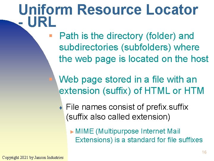 Uniform Resource Locator - URL § Path is the directory (folder) and subdirectories (subfolders)