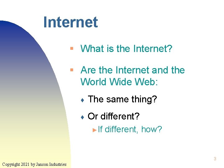 Internet § What is the Internet? § Are the Internet and the World Wide