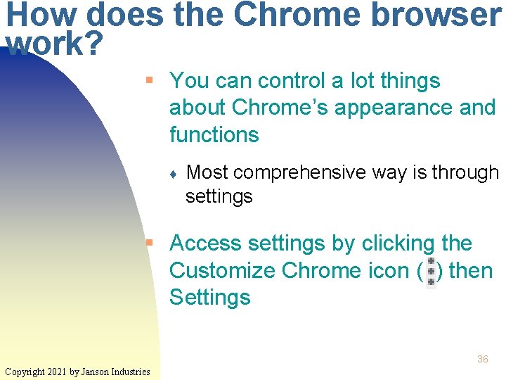 How does the Chrome browser work? § You can control a lot things about