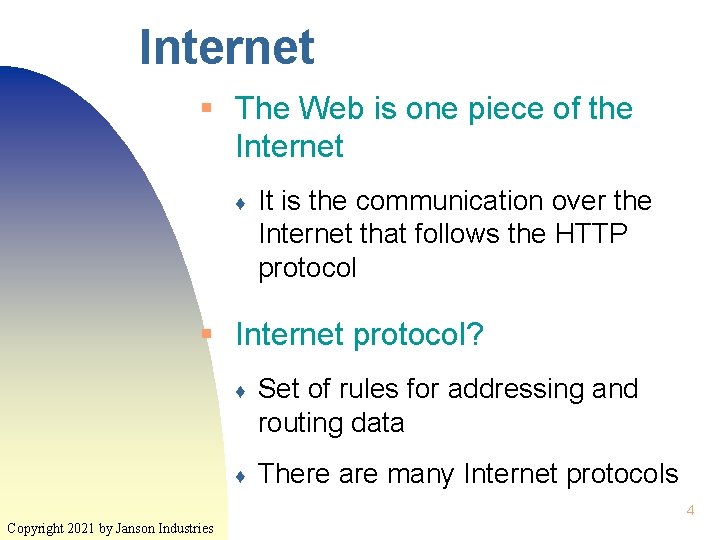Internet § The Web is one piece of the Internet ♦ It is the
