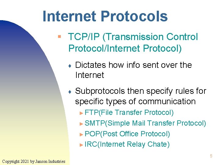 Internet Protocols § TCP/IP (Transmission Control Protocol/Internet Protocol) ♦ Dictates how info sent over