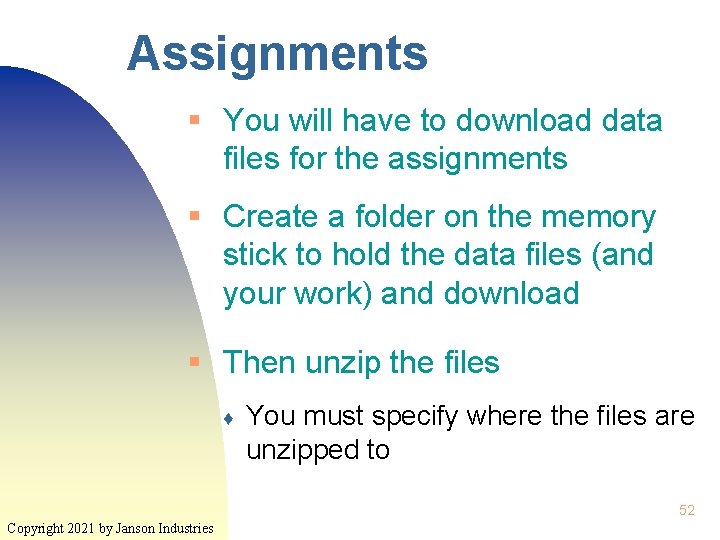 Assignments § You will have to download data files for the assignments § Create