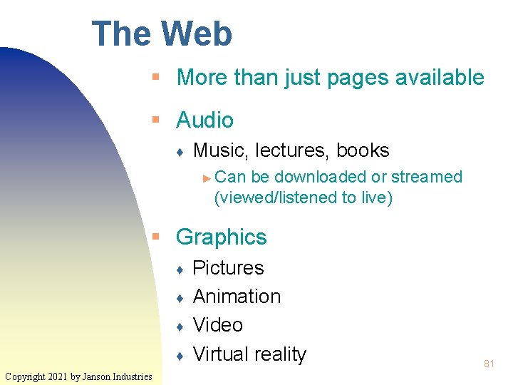 The Web § More than just pages available § Audio ♦ Music, lectures, books