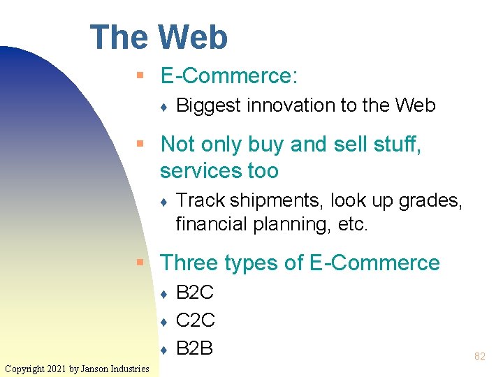 The Web § E-Commerce: ♦ Biggest innovation to the Web § Not only buy