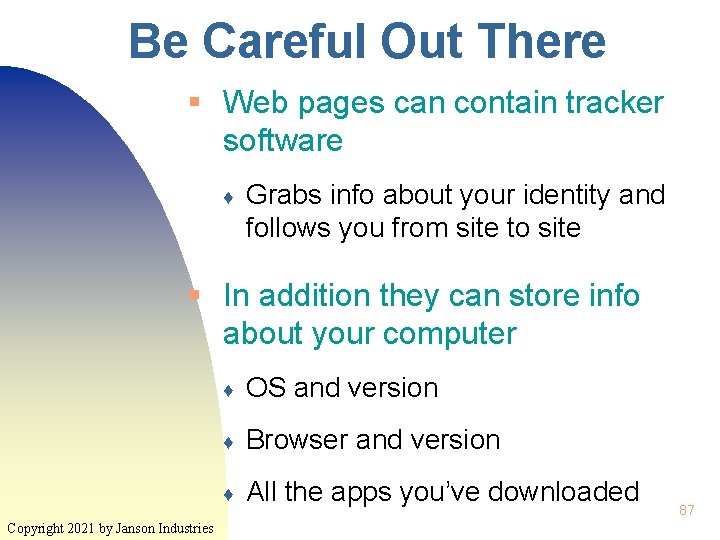 Be Careful Out There § Web pages can contain tracker software ♦ Grabs info
