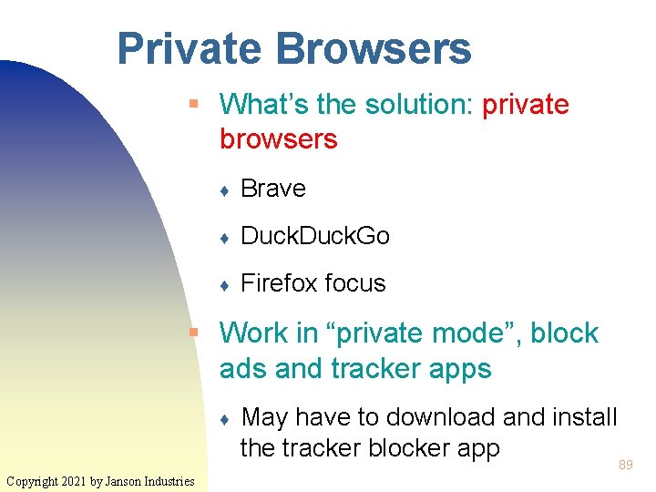 Private Browsers § What’s the solution: private browsers ♦ Brave ♦ Duck. Go ♦