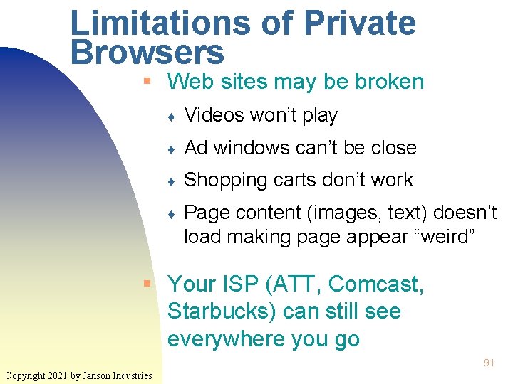Limitations of Private Browsers § Web sites may be broken ♦ Videos won’t play