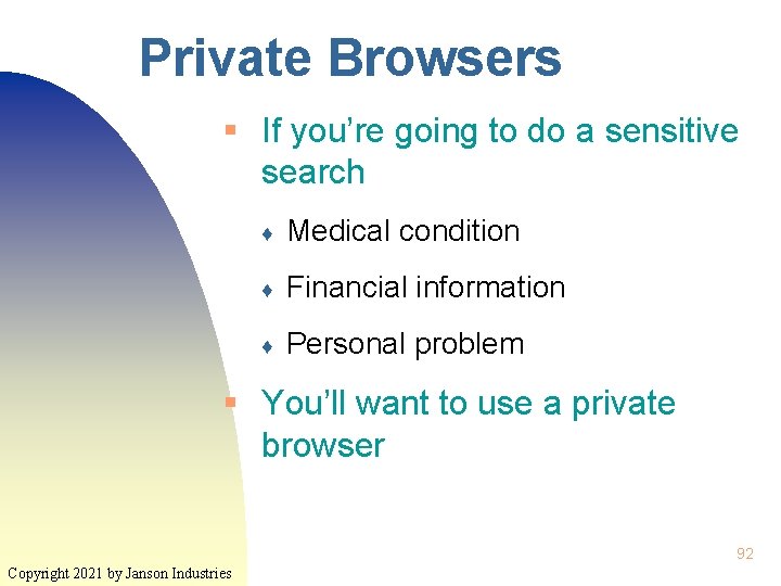 Private Browsers § If you’re going to do a sensitive search ♦ Medical condition