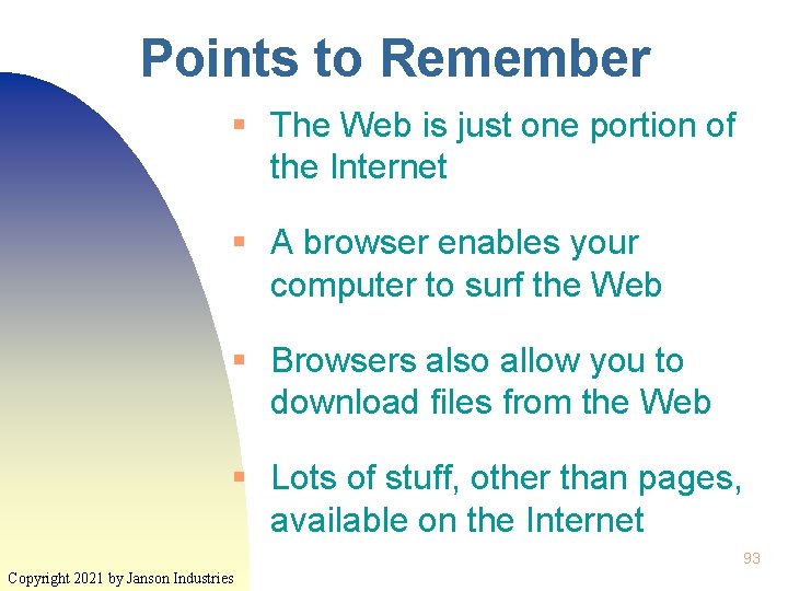 Points to Remember § The Web is just one portion of the Internet §