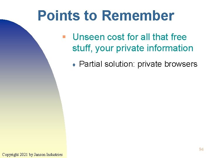 Points to Remember § Unseen cost for all that free stuff, your private information