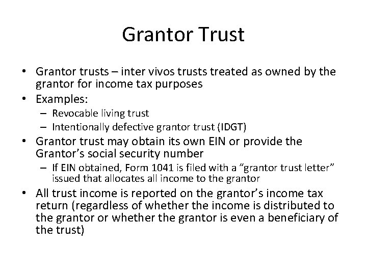 Grantor Trust • Grantor trusts – inter vivos trusts treated as owned by the