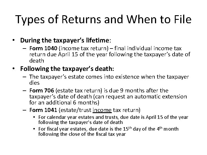 Types of Returns and When to File • During the taxpayer’s lifetime: – Form