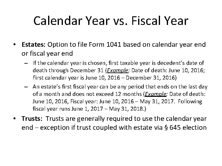 Calendar Year vs. Fiscal Year • Estates: Option to file Form 1041 based on