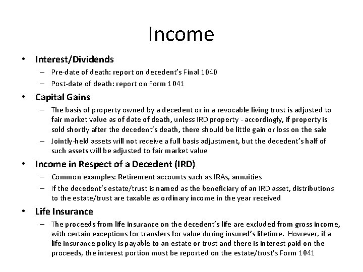 Income • Interest/Dividends – Pre-date of death: report on decedent’s Final 1040 – Post-date