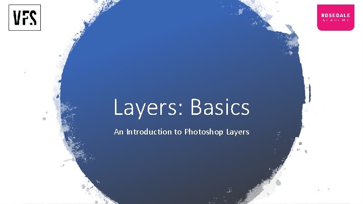 Layers: Basics An Introduction to Photoshop Layers 