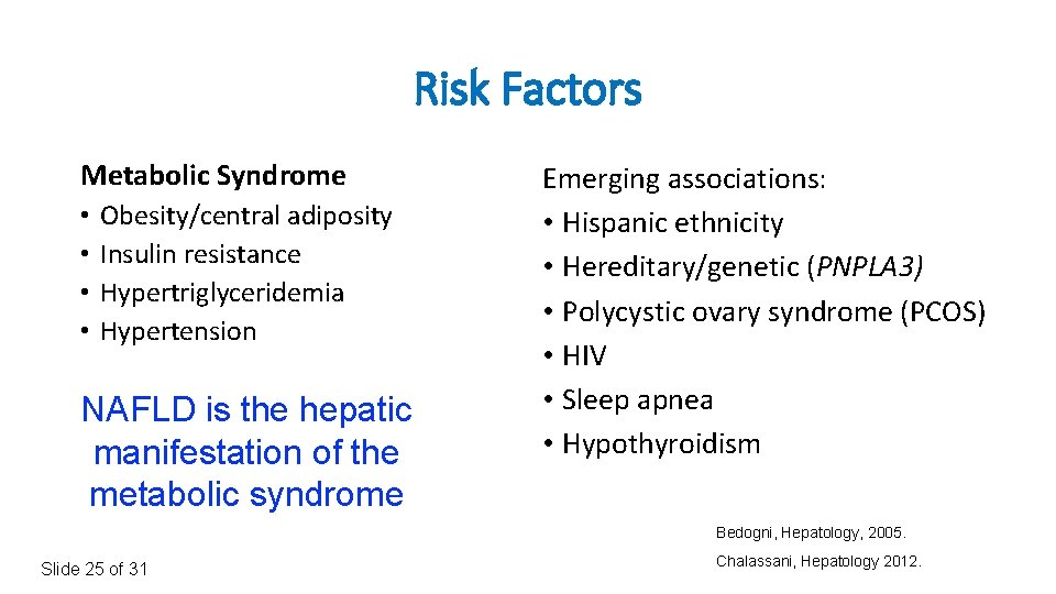 Risk Factors Metabolic Syndrome • • Obesity/central adiposity Insulin resistance Hypertriglyceridemia Hypertension NAFLD is