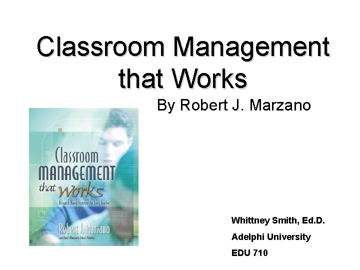 Classroom Management that Works By Robert J. Marzano Whittney Smith, Ed. D. Adelphi University