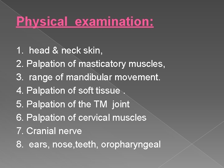 Physical examination: 1. head & neck skin, 2. Palpation of masticatory muscles, 3. range