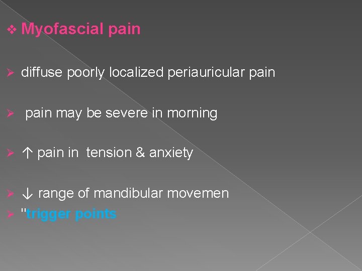 v Myofascial Ø Ø Ø pain diffuse poorly localized periauricular pain may be severe