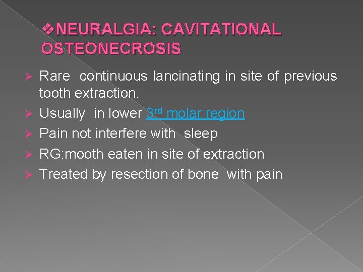 v. NEURALGIA: CAVITATIONAL OSTEONECROSIS Ø Ø Ø Rare continuous lancinating in site of previous