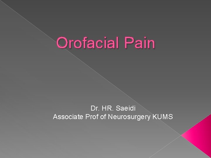 Orofacial Pain Dr. HR. Saeidi Associate Prof of Neurosurgery KUMS 