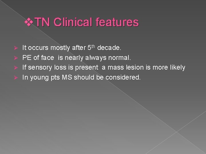 v. TN Clinical features It occurs mostly after 5 th decade. Ø PE of