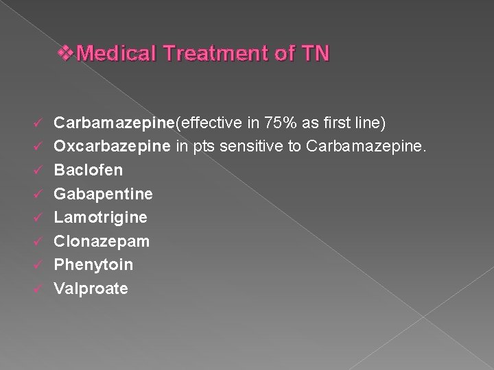v. Medical Treatment of TN ü ü ü ü Carbamazepine(effective in 75% as first