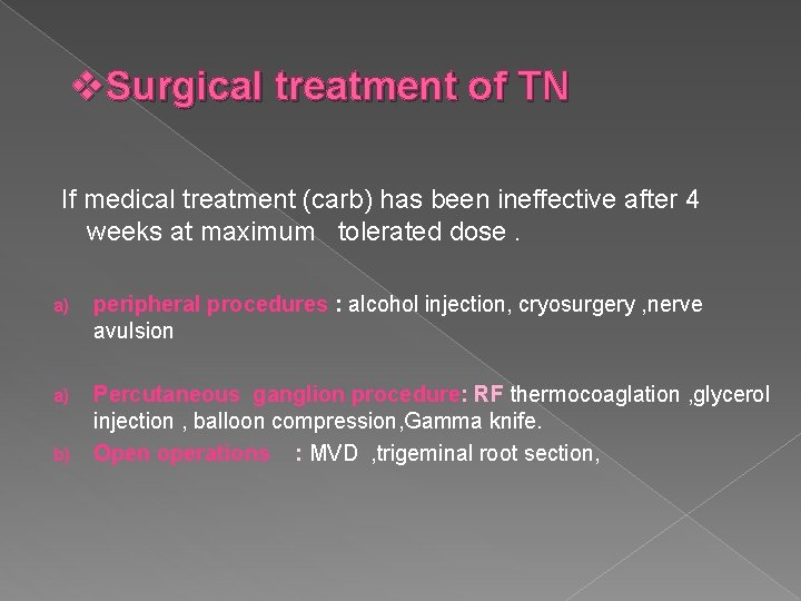 v. Surgical treatment of TN If medical treatment (carb) has been ineffective after 4